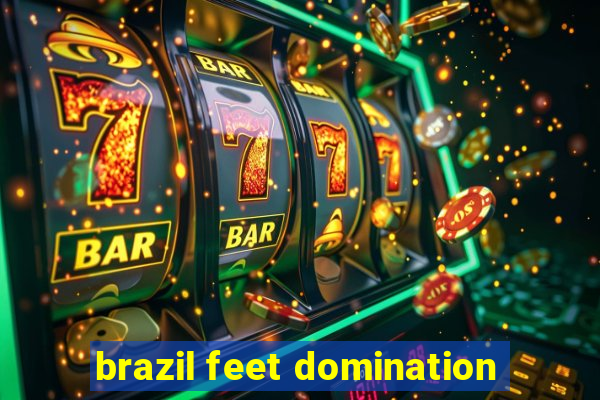 brazil feet domination